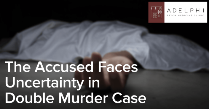 The Accused Faces Uncertainty In Double Murder Case | Adelphi Psych Med