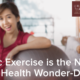 Aerobic Exercise is the New Mental Health Wonder-Drug